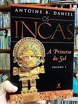 A Princesa do Sol Os Incas Antoine B. Daniel